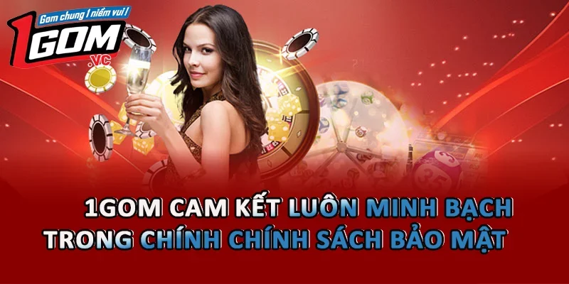 1GOM cam kết luôn minh bạch trong chính Chính sách bảo mật