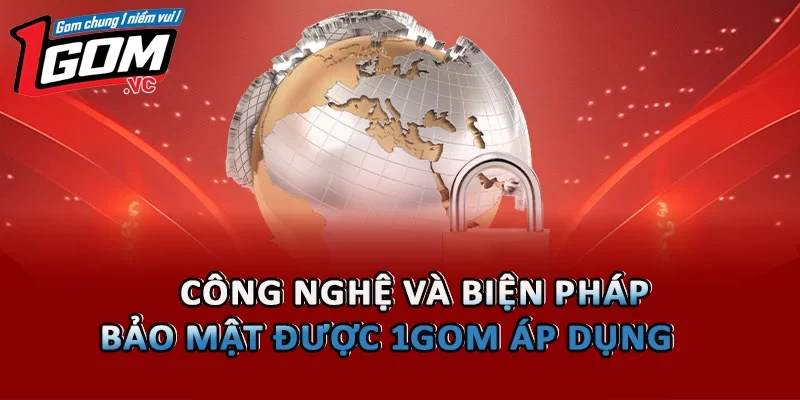 Công nghệ và biện pháp bảo mật được 1GOM áp dụng