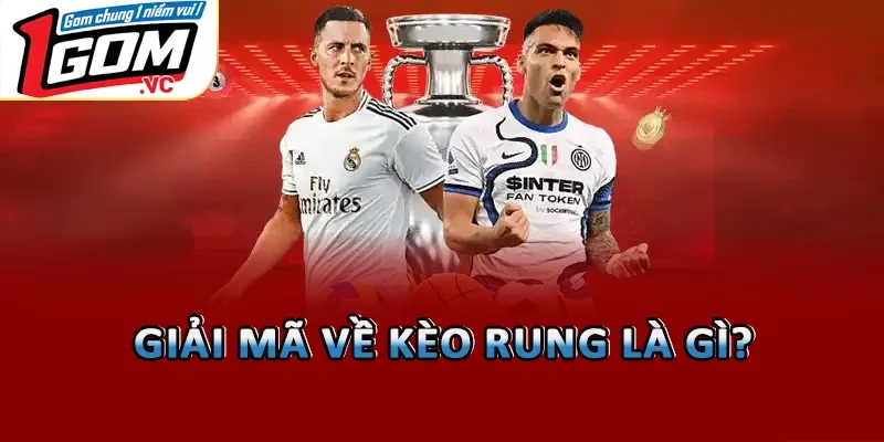 Giải mã về kèo rung là gì?