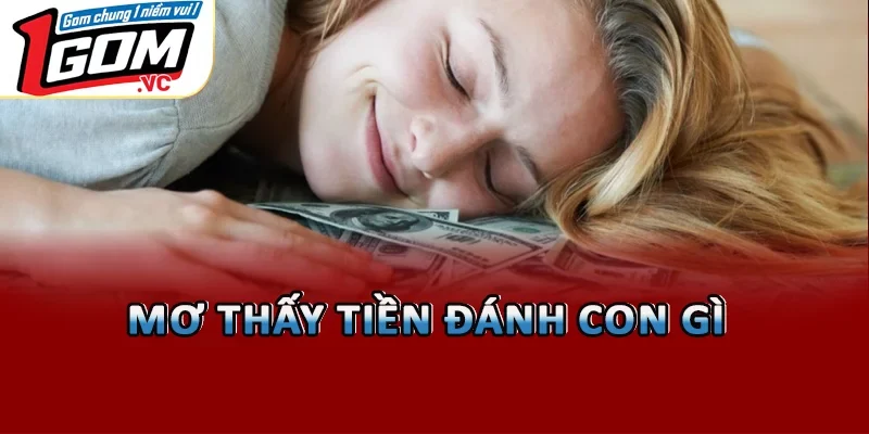 Mơ thấy tiền đánh con gì