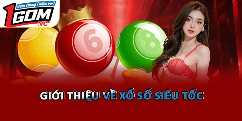 Giới thiệu về xổ số siêu tốc  
