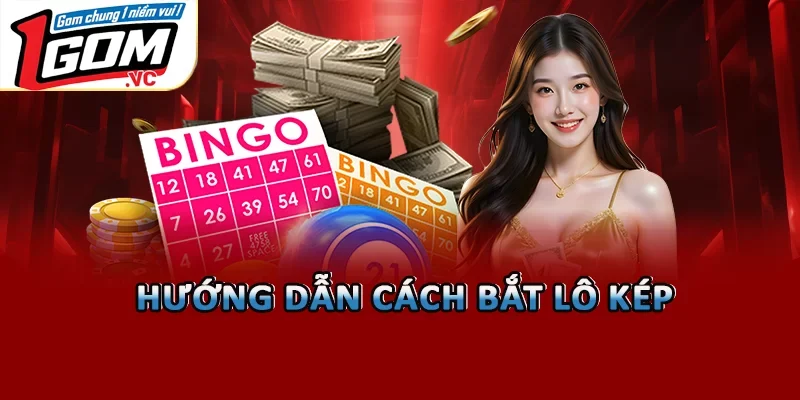 Hướng dẫn cách bắt lô kép