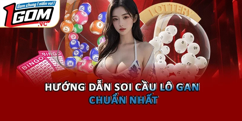 Hướng dẫn soi cầu lô gan chuẩn nhất