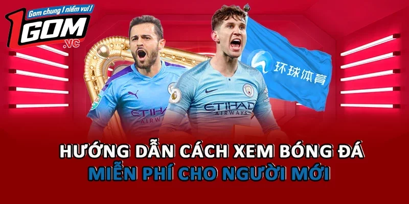 Hướng dẫn cách xem bóng đá 1GOM miễn phí