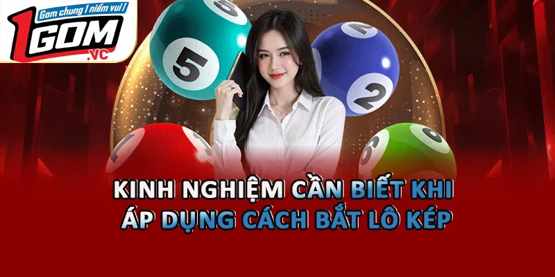 Kinh nghiệm cần biết khi áp dụng cách bắt lô kép
