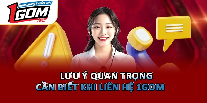 Lưu ý quan trọng cần biết khi liên hệ 1GOM