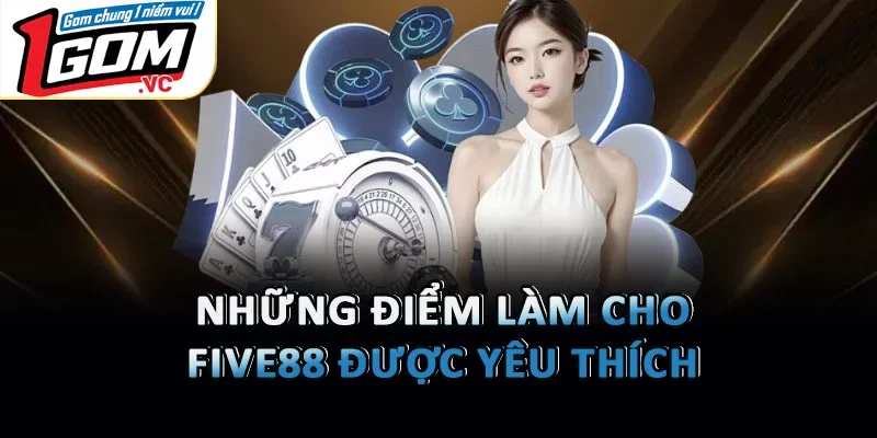 Những điểm làm cho Five88 được yêu thích
