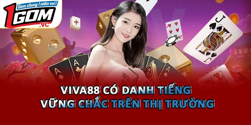 Viva88 có danh tiếng vững chắc trên thị trường
