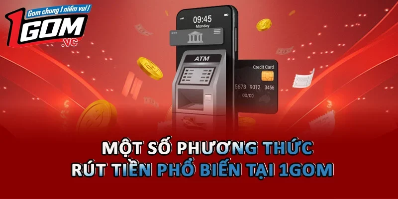 Một số phương thức rút tiền phổ biến tại 1GOM 