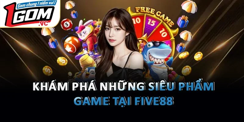 Khám phá những siêu phẩm game tại Five88