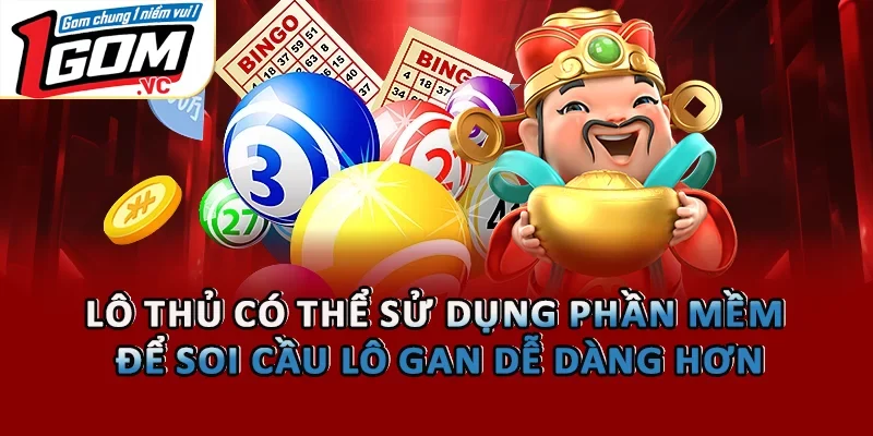 Lô thủ có thể sử dụng phần mềm để soi cầu lô gan dễ dàng hơn