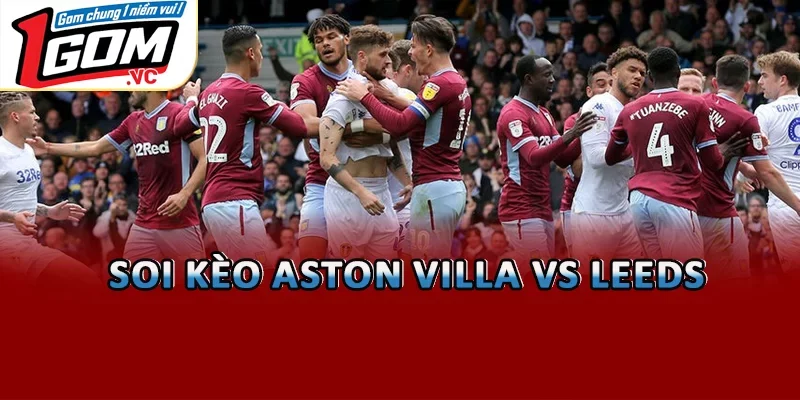 Soi kèo Aston Villa vs  Leeds