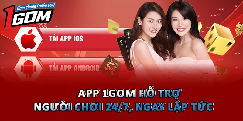 App 1GOM hỗ trợ người chơi 24/7, ngay lập tức 