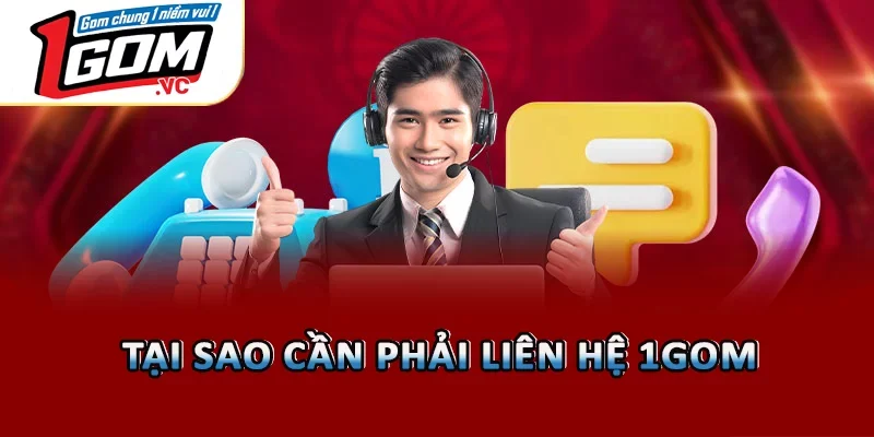 Tại sao cần phải liên hệ 1GOM