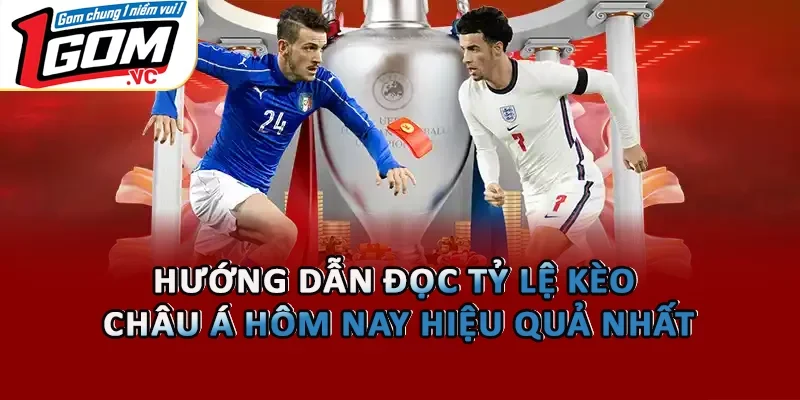 Hướng Dẫn Đọc Tỷ Lệ Kèo Châu Á Hôm Nay Hiệu Quả Nhất