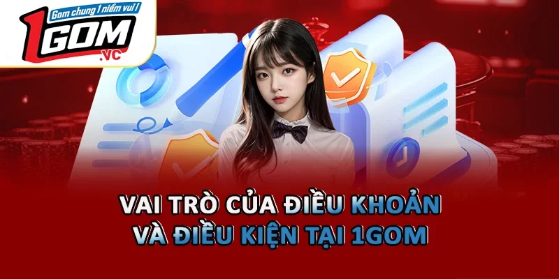 Vai trò của điều khoản và điều kiện tại 1GOM 