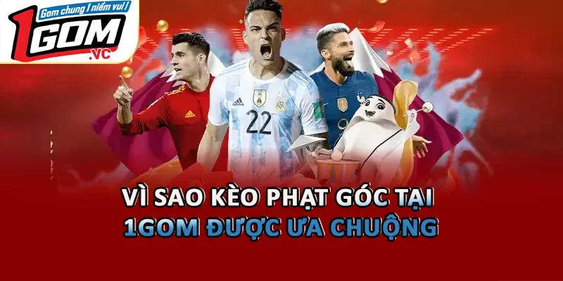Vì sao kèo phạt góc tại 1GOM được ưa chuộng