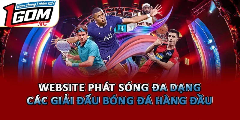 Website phát sóng đa dạng các giải đấu bóng đá hàng đầu