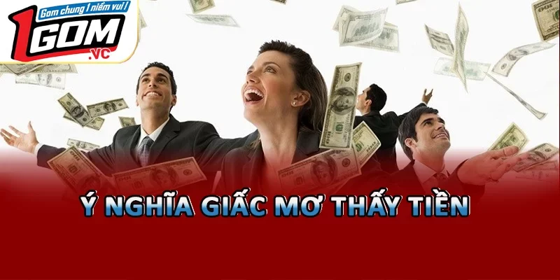 Ý nghĩa giấc mơ thấy tiền