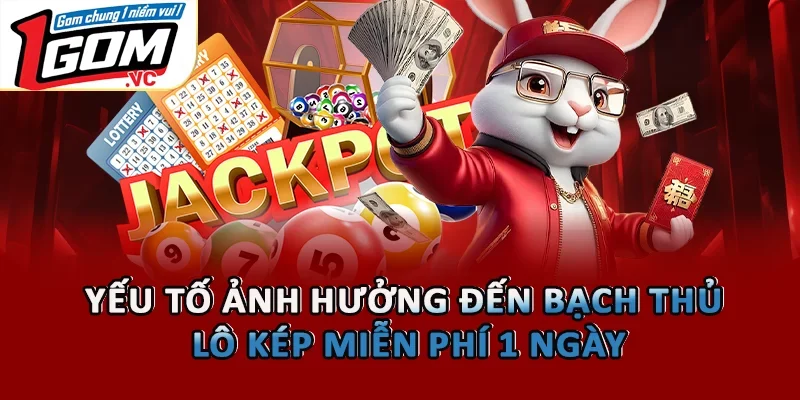 Yếu tố ảnh hưởng đến bạch thủ lô kép miễn phí 1 ngày