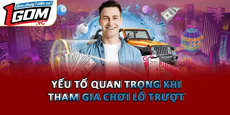 Yếu tố quan trọng khi tham gia chơi lô trượt